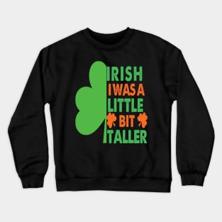 Irish I Was A Little Bit Taller Celebrate St Patricks Day Tee Crewneck Sweatshirt